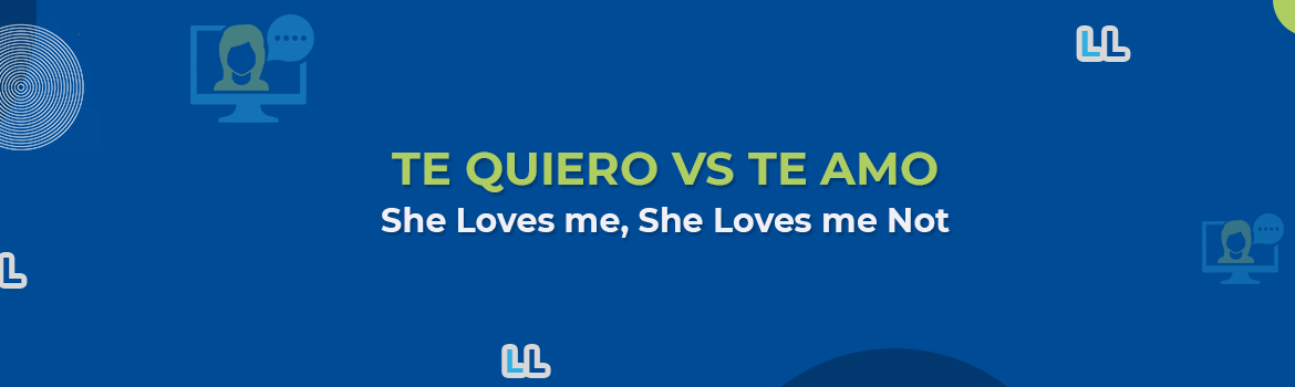 Te Quiero vs Te Amo - Lingua Linkup