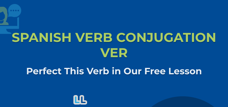 Spanish Verbs – Ver Conjugation Lesson