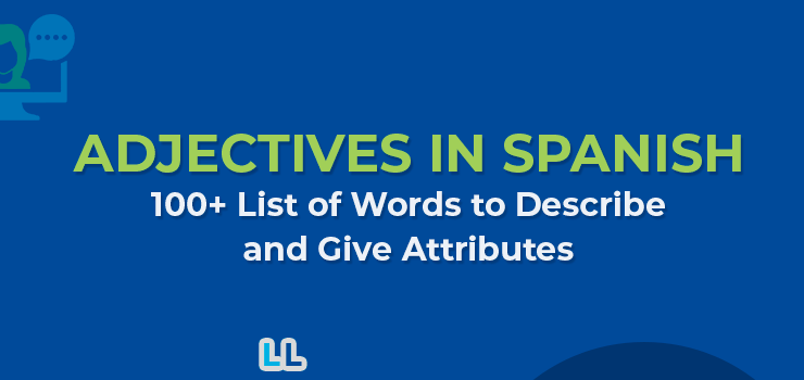 Adjectives in Spanish: 100+ List of Words to Describe and Give Attributes