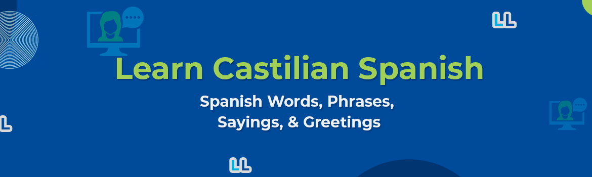 Castilian Spanish – Spanish Words, Phrases, Sayings, and Greetings