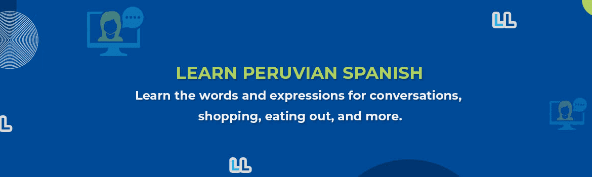 Learn Peruvian Spanish – 95 Most Common Words and Phrases You Need to Know