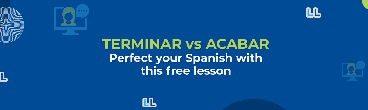 Acabar vs Terminar – Know the Differences and Conjugations