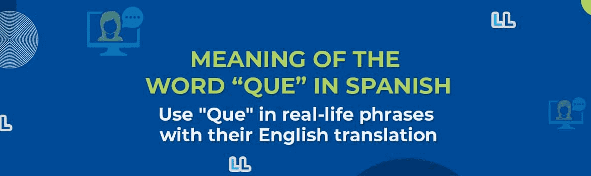 Meaning of the Word “Que” in Spanish – Definitive Guide