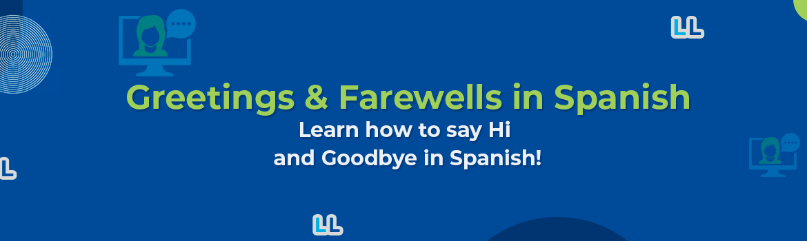 Greetings Farewells In Spanish Learn How To Say Hi And Goodbye In 