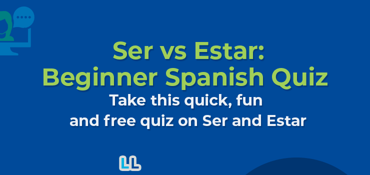 Spanish Ser vs Estar Beginners Quiz – 30 Exercises to Improve Your Skills