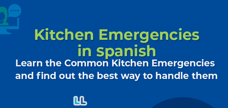 Kitchen Emergencies in Spanish and How Do You Handle Them
