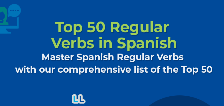 Top 50 Regular Verbs in Spanish and How to Master Them