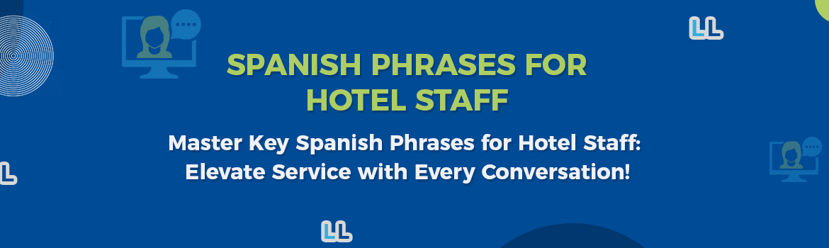 Spanish Phrases For Hotel Staff​